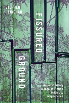 Fissured Ground: National History in Angolan Fiction, Origins to Independence