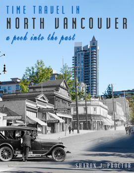 Paperback Time Travel in North Vancouver: A Peek Into the Past (2nd Ed.) Book