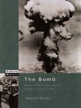 Hardcover The Bomb: Nuclear Weapons in Their Historical, Strategic, and Ethical Context Book