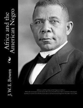 Africa and the American Negro: Africa and the American Negro Addresses and Proceedings of the Congress on Africa: Held under the Auspices of the ... States and International Exposition....
