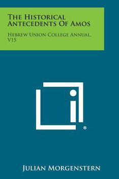 Paperback The Historical Antecedents of Amos: Hebrew Union College Annual, V15 Book