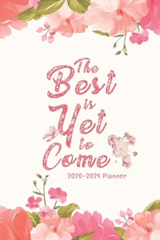 The Best is Yet to Come: 2020-2024 Planner (2020-2024 5 year Planner)