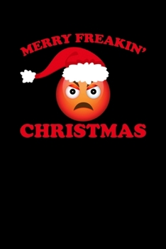 Merry Freakin' Christmas: Christmas Eve Notebook | Xmas Snowman Winter Santa Claus Holiday Season Mini Notepad Funny Humor Gift College Ruled (6"X9")