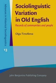 Hardcover Sociolinguistic Variation in Old English (Advances in Historical Sociolinguistics) Book