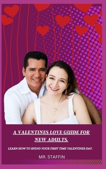 Paperback A Valentines Love Guide for New Adults.: Learn How to Spend Your First Time Valentines Day. Book