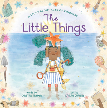 Hardcover The Little Things: A Story about Acts of Kindness Book