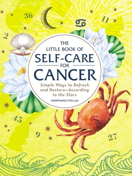The Little Book of Self-Care for Cancer: Simple Ways to Refresh and Restore—According to the Stars - Book  of the Little Book of Self-Care