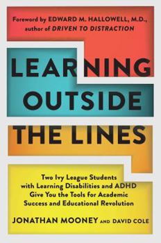 Paperback Learning Outside the Lines: Two Ivy League Students with Learning Disabilities and ADHD Give You the Tools for Academic Success and Educational Re Book