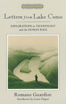 Letters from Lake Como: Explorations in Technology and the Human Race (Ressourcement : Retrieval & Renewal in Catholic Thought) - Book  of the Ressourcement