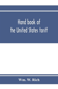 Hand book of the United States tariff, containing the Tariff act of 1922, with complete schedules of articles, rates of duty and applicable paragraphs of the act; also provisions of the act applicable
