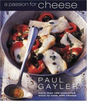 Paperback A Passion for Cheese: More Than 130 Innovative Ways to Cook with Cheese Book