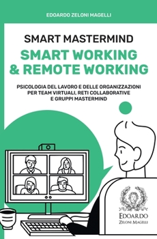 Paperback Smart Mastermind: Smart Working & Remote Working - Psicologia del Lavoro e delle Organizzazioni per Team Virtuali, Reti Collaborative e [Italian] Book