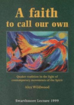 Paperback A Faith to Call Our Own: Quaker Tradition in the Light of Contemporary Movements of the Spirit Book