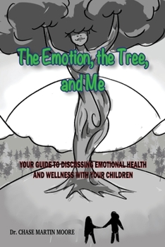 Paperback The Emotion, the Tree and Me: Your Guide To Discussing Emotional Health and Wellness With Your Children Book