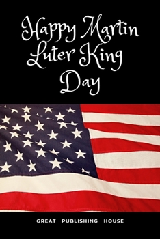 Happy Martin Luter King Day: I Have a Dream.Martin Luther King's notebook.The gift of freedom for children, men and women 110 pages in a string. Size: (6 x 9 inches)
