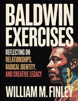 Paperback Baldwin Exercises: Reflecting on Relationships, Radical Identity, and Creative Legacy Book