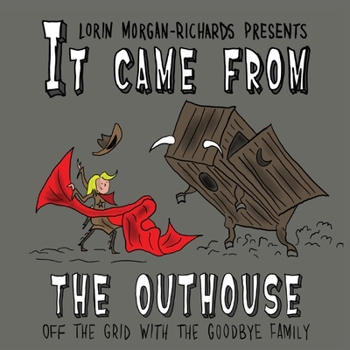 Paperback It Came from the Outhouse: Off the Grid with the Goodbye Family Book