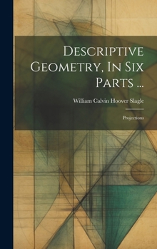 Hardcover Descriptive Geometry, In Six Parts ...: Projections Book