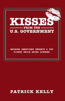 Paperback Kisses from the U.S. Government: Because Americans Deserve a Few Kisses While Being Screwed Book