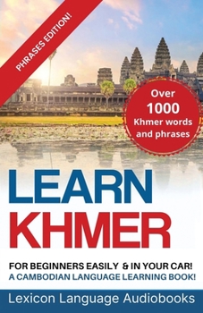 Learn Khmer For Beginners! A Cambodian Language Learning Book! Over 1000 Khmer Words and Phrases! Phrases Edition! Book Cover