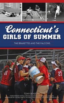 Hardcover Connecticut's Girls of Summer: The Brakettes and the Falcons Book