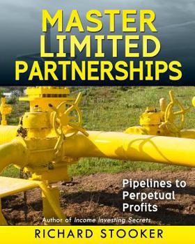 Paperback Master Limited Partnerships: High Yield, Ever Growing Oil "Stocks" Income Investing for a Secure, Worry Free and Comfortable Retirement Book