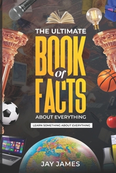 Paperback The Ultimate Book of Facts About Everything: Learn Something About Everything Book