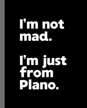I'm not mad. I'm just from Plano.: A Fun Composition Book for a Native Plano, TX Resident and Sports Fan