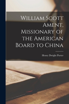 William Scott Ament, missionary of the American board to China