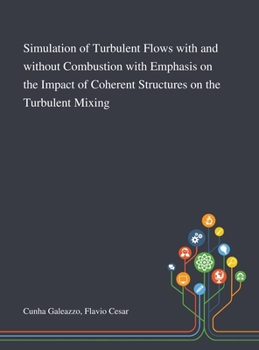 Hardcover Simulation of Turbulent Flows With and Without Combustion With Emphasis on the Impact of Coherent Structures on the Turbulent Mixing Book