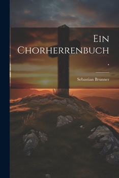 Paperback Ein Chorherrenbuch. [German] Book