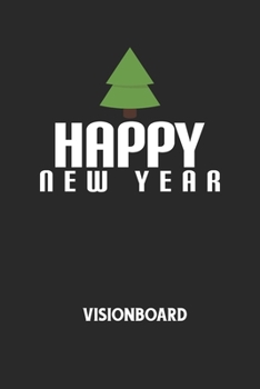 HAPPY NEW YEAR - Visionboard: Halte deine Visionen schriftlich fest und motiviere dich jeden Tag aufs Neue, wenn du das Buch öffnest und das geschriebene durchliest! (German Edition)