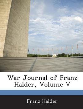 War Journal of Franz Halder, Volume V - Book  of the War Journal of Franz Halder