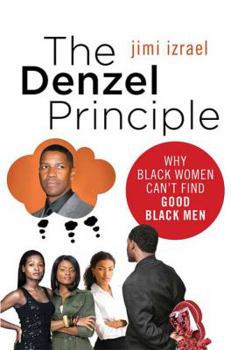 Hardcover The Denzel Principle: Why Black Women Can't Find Good Black Men Book