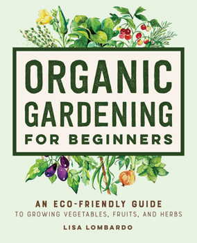 Paperback Organic Gardening for Beginners: An Eco-Friendly Guide to Growing Vegetables, Fruits, and Herbs Book