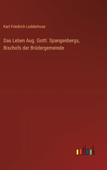 Hardcover Das Leben Aug. Gottl. Spangenbergs, Bischofs der Brüdergemeinde [German] Book
