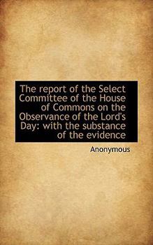 Paperback The Report of the Select Committee of the House of Commons on the Observance of the Lord's Day: With Book