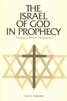 Paperback The Israel of God in Prophecy: Principles of Prophetic Interpretation Book