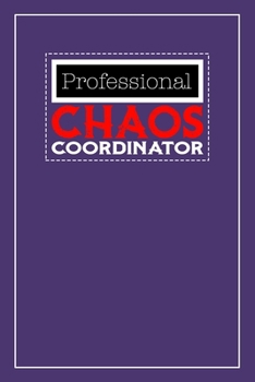 Professional Chaos Coordinator: the chaos coordinator notebook: planner: to do list notebook: journal: notepad: daily planner: hourly schedule: daily ... planner: tracking goals: productivity: 6 x 9