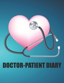 Doctor-Patient Diary: Doctor Gift for Women or Men, Doctor Appreciation Gift, New Doctor ... Best Doctor Gift