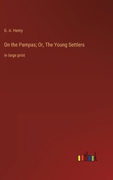 Hardcover On the Pampas; Or, The Young Settlers: in large print Book