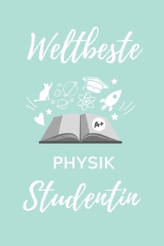 WELTBESTE PHYSIK STUDENTIN: A5 Notizbuch KARIERT für Physik Studenten | zukünftige Physiker | zum Studienstart | Erstes Semester | Abitur | witzige Geschenkidee | Wissenschaft (German Edition)