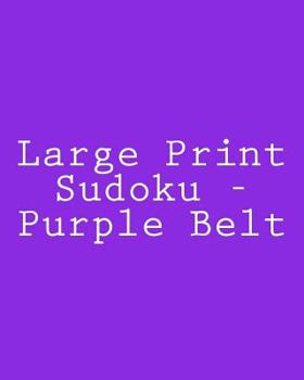 Paperback Large Print Sudoku - Purple Belt: Fun, Large Grid Sudoku Puzzles [Large Print] Book