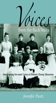 Paperback Voices from the Back Stairs: Interpreting Servants' Lives at Historic House Museums Book