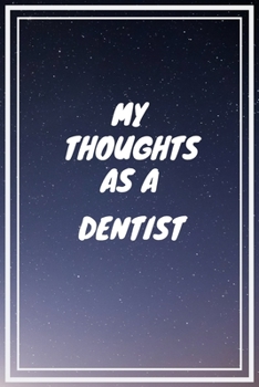 Paperback My thoughts as a Dentist: Dentist Career School Graduation Gift Journal / Notebook / Diary / Unique Greeting Card Alternative Book