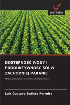 DostĘpnoŚĆ Wody I ProduktywnoŚĆ Soi W Zachodniej Paranie