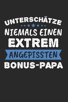 Unterschätze Niemals Einen Extrem Angepissten Bonus-Papa: Bonus Papa & Stiefvater Notizbuch 6'x9' Gepunktet  Geschenk für Stiefpapa & Bonuspapa (German Edition)
