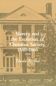 Paperback Slavery and the Evolution of Cherokee Society, 1540-1866: 1540-1866 Book