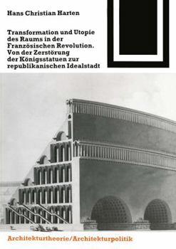 Paperback Transformation Und Utopie Des Raums in Der Franzosischen Revolution: Von Der Zerstorung Der Konigsstatuen Zur Republikanischen Idealstadt [German] Book