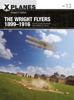 Paperback The Wright Flyers 1899-1916: The Kites, Gliders, and Aircraft That Launched the "Air Age" Book